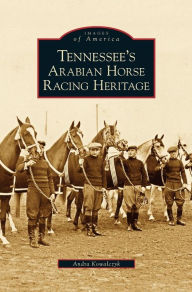 Title: Tennessee's Arabian Horse Racing Heritage, Author: Andra Kowalczyk