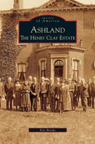 Title: Ashland: The Henry Clay Estate, Author: Eric Brooks