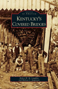 Title: Kentucky's Covered Bridges, Author: Robert W M Laughlin