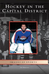 Title: Hockey in the Capital District, Author: Jim Mancuso