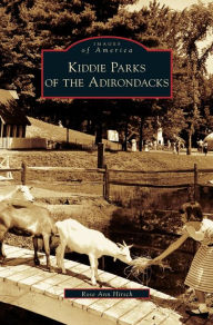 Title: Kiddie Parks of the Adirondacks, Author: Rose Ann Hirsch