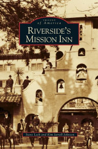 Title: Riverside's Mission Inn, Author: Steve Lech