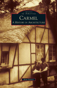 Title: Carmel: A History in Architecture, Author: Kent Seavey