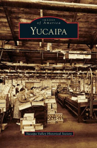 Title: Yucaipa, Author: Yucaipa Valley Historical Society