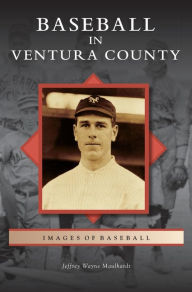Title: Baseball in Ventura County, Author: Jeffrey Wayne Maulhardt