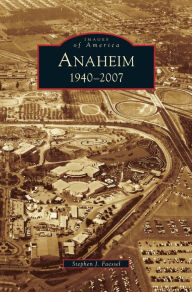 Title: Anaheim 1940-2007, Author: Stephen J Faessel