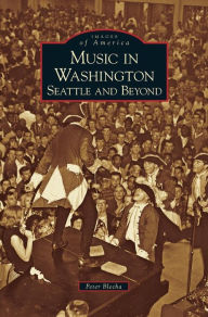 Title: Music in Washington: Seattle and Beyond, Author: Peter Blecha