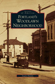 Title: Portland's Woodlawn Neighborhood, Author: Anjala Ehelebe