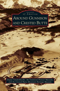Title: Around Gunnison and Crested Butte, Author: Duane Vandenbusche