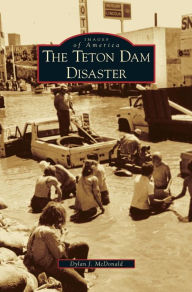 Title: Teton Dam Disaster, Author: Dylan J McDonald