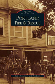 Title: Portland Fire & Rescue, Author: Brian K Johnson