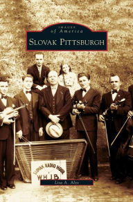 Title: Slovak Pittsburgh, Author: Lisa A Alzo
