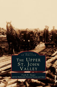 Title: Upper St. John Valley, Author: Frank H Sleeper