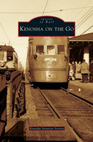 Title: Kenosha on the Go, Author: Kenosha Streetcar Society