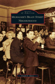 Title: Milwaukee's Brady Street Neighborhood, Author: Frank D Alioto