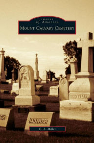 Title: Mount Calvary Cemetery, Author: C L Miller