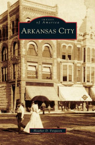 Title: Arkansas City, Author: Heather D Ferguson