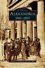 Title: Alexandria: 1861-1865, Author: Charles a Mills