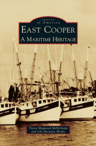 Title: East Cooper: A Maritime Heritage, Author: Tressy Magwood Mellichamp