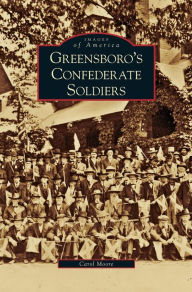 Title: Greensboro's Confederate Soldiers, Author: Carol Moore