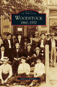 Title: Woodstock: 1860-1970, Author: Felicia S Whitmore