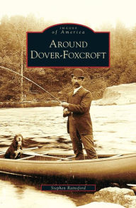 Title: Around Dover-Foxcroft, Author: Stephen Rainsford