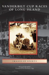 Title: Vanderbilt Cup Races of Long Island, Author: Howard Kroplick