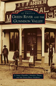 Title: Green River and the Gunnison Valley, Author: Jo Anne Chandler