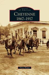 Title: Cheyenne: 1867-1917, Author: Nancy Weidel
