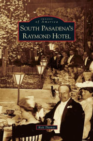 Title: South Pasadena's Raymond Hotel, Author: Rick Thomas