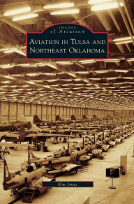Title: Aviation in Tulsa and Northeast Oklahoma, Author: Kim Jones
