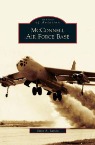 Title: McConnell Air Force Base, Author: Steve A Larsen