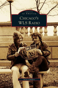 Title: Chicago's WLS Radio, Author: Scott Childers