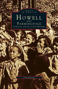 Title: Howell and Farmingdale: A Social and Cultural History, Author: Tova Navarra R.N.