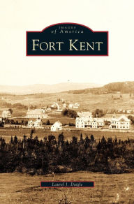 Title: Fort Kent, Author: Laurel J Daigle