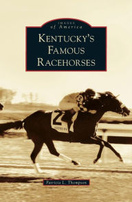 Title: Kentucky's Famous Racehorses, Author: Patricia L Thompson