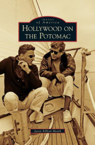 Title: Hollywood on the Potomac, Author: Jason Killian Meath