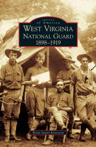 Title: West Virginia National Guard: 1898-1919, Author: Brian Stuart Kesterson