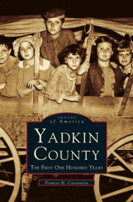 Title: Yadkin County: The First One Hundred Years, Author: Francis H Casstevens