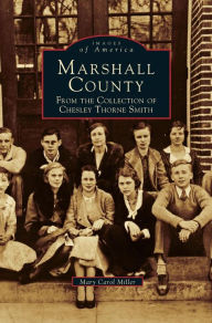 Title: Marshall County: From the Collection of Chesley Thorne Smith, Author: Mary Carol Miller