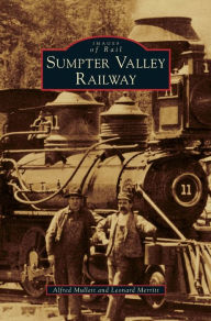 Title: Sumpter Valley Railway, Author: Alfred Mullett