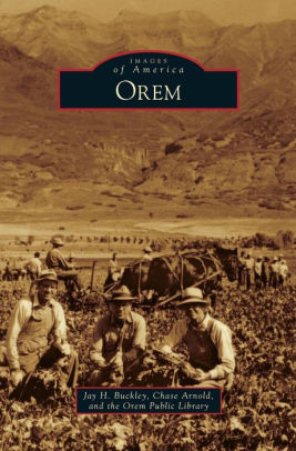 Orem By Jay H Buckley Chase Arnold Orem Public Library