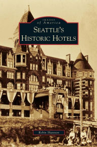 Title: Seattle's Historic Hotels, Author: Robin Shannon