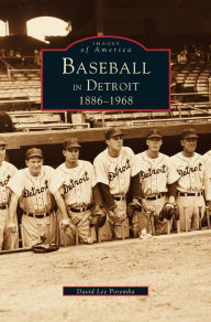 Title: Baseball in Detroit 1886-1968, Author: David Lee Poremba