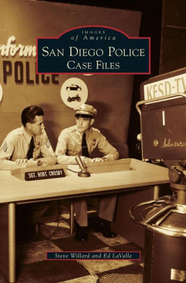 San Diego Police Case Files By Steve Willard Ed Lavalle