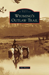 Title: Wyoming's Outlaw Trail, Author: Mac Blewer