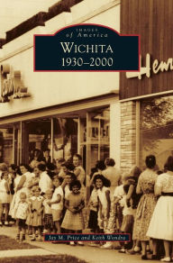 Title: Wichita 1930-2000, Author: Jay M Price