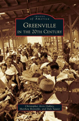 Greenville In The 20th Century By Christopher Arris Oakley