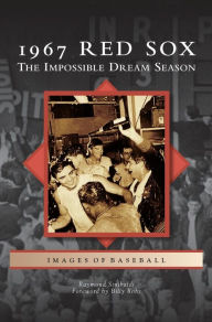 Title: 1967 Red Sox: The Impossible Dream Season, Author: Raymond Sinibaldi