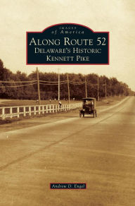 Title: Along Route 52: Delaware's Historic Kennett Pike, Author: Andrew D Engel